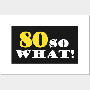 80 So What Funny Inspirational 80th Birthday Quote Posters and Art